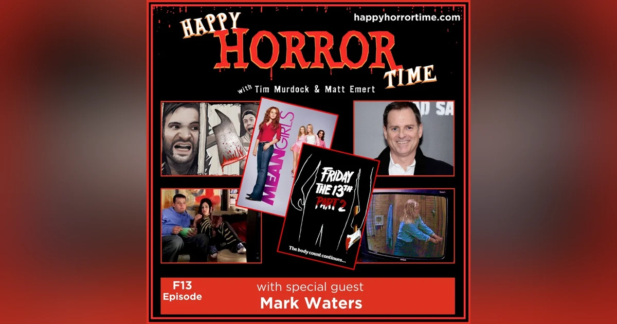 F13 Ep: Jason Voorhees is Sooo Fetch! (w/Mark Waters, Director of “Mean Girls”)