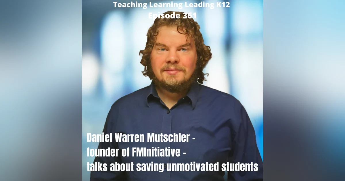 Daniel Warren Mutschler - Founder of FMInitiative - talks about how to save unmotivated students - 361