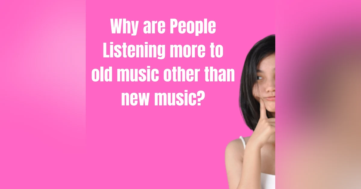 Why Are People Listening More To Older Music Other Than New Music?