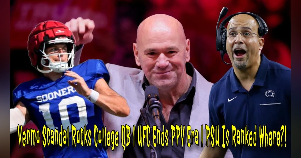 Venmo Scandal Rocks College QB | UFC Ends PPV Era | PSU Is Ranked Where?!
