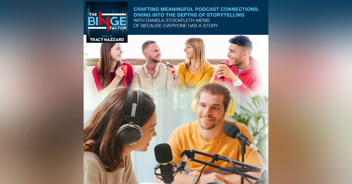 Crafting Meaningful Podcast Connections: Diving Into The Depths Of Storytelling With Daniela Stockfleth-Menis Of Because Everyone Has A Story