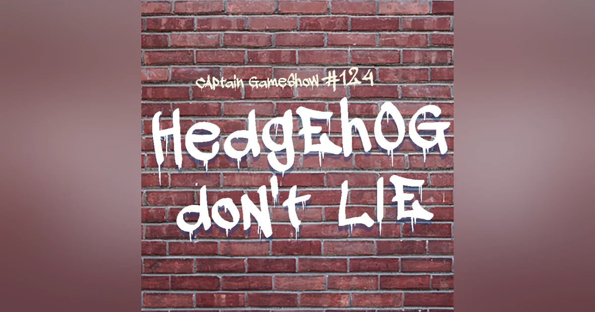 Episode 124: Hedgehog Don't Lie