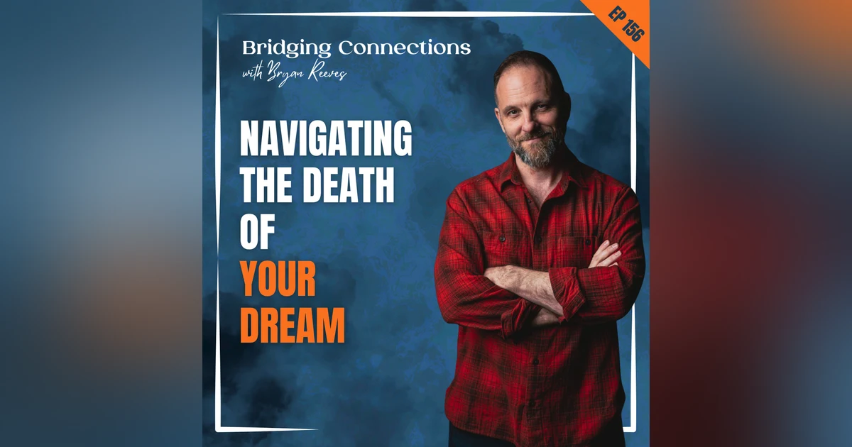 156. Navigating The Death of Your Dream