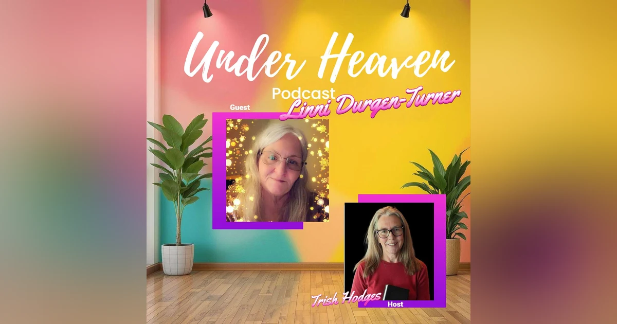 Under Heaven Podcast: Linni Durgan -Turner: Beauty for Ashes
