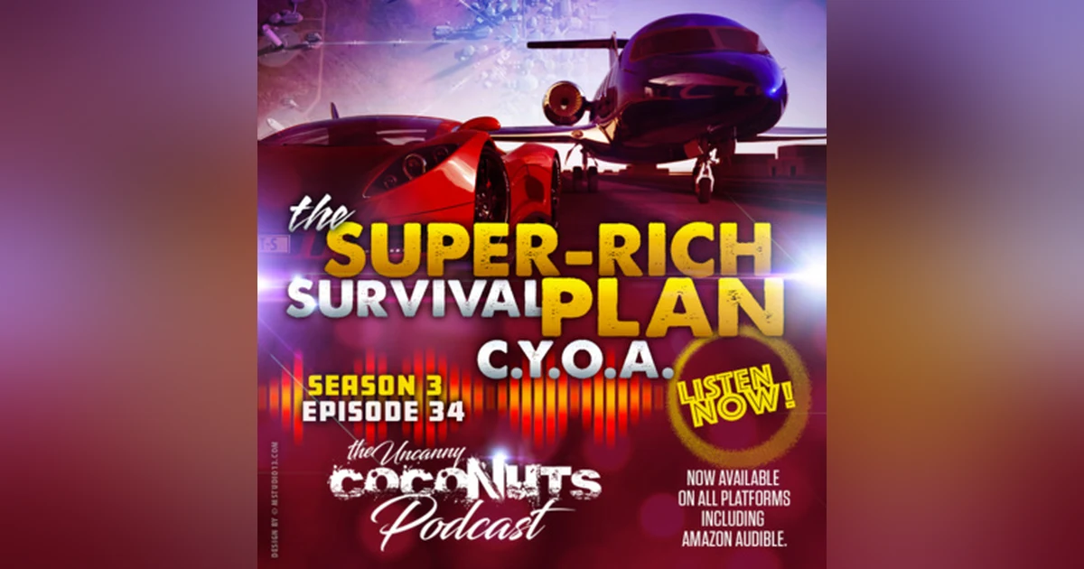 S3E34 – The Super-Rich Survival Plan; C.Y.O.A.