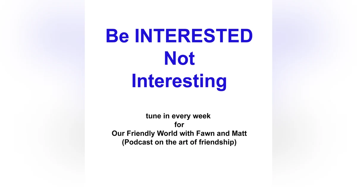 The Art of Being INTERESTED, not Interesting