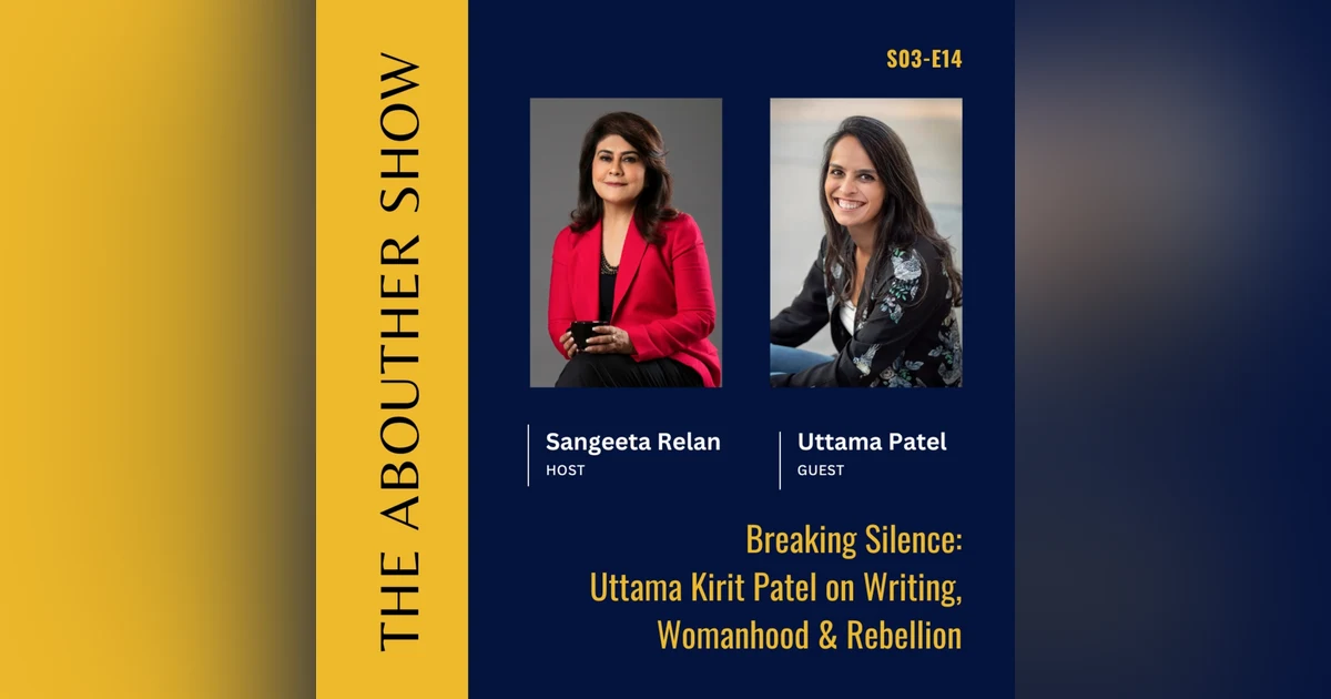 S3E118: Breaking Silence: Uttama Kirit Patel on Writing, Womanhood & Rebellion