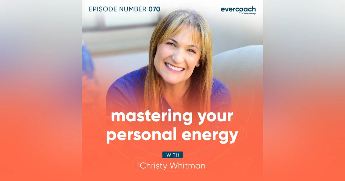 70. Mastering Your Personal Energy with Christy Whitman