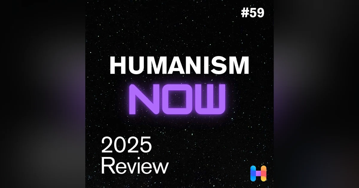 59. 2025 in Humanism - Deconstruction, Collaboration, Resistance & TikTok