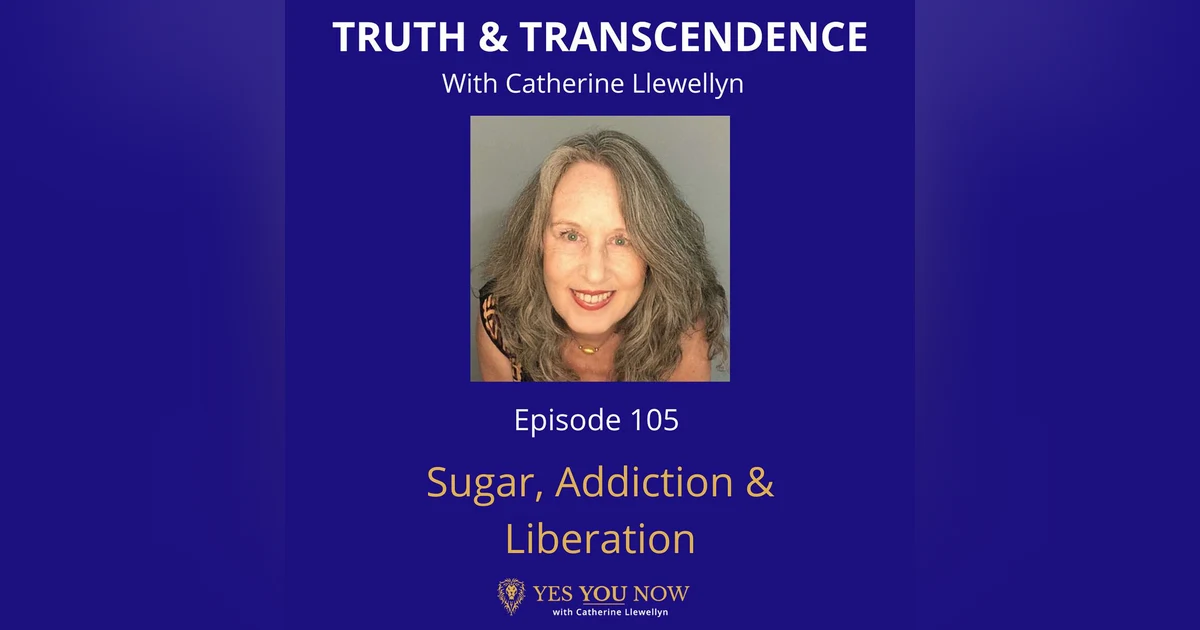 Ep 105: Sugar, Addiction & Liberation