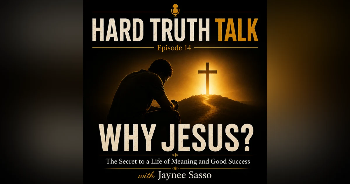 Episode 14: Why Jesus? The Secret to a Life of Meaning and Good Success
