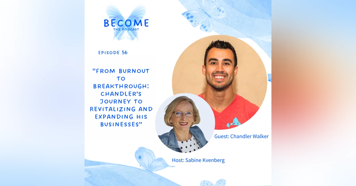 Ep.56 From Burnout to Breakthrough: Chandler's Journey to Revitalizing and Expanding His Businesses