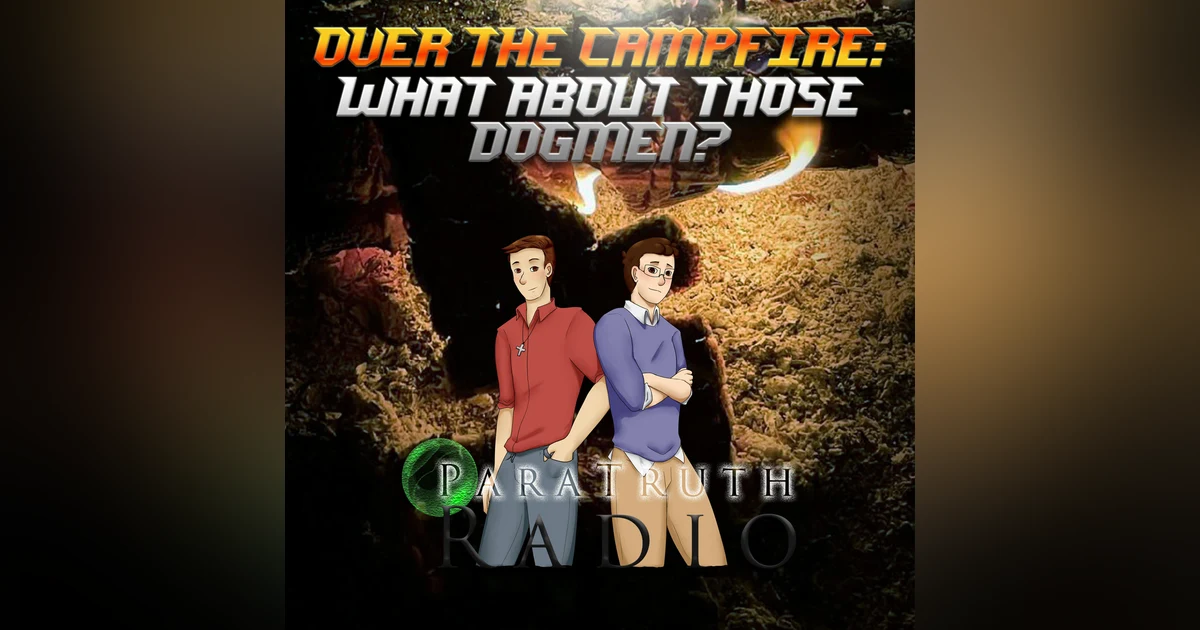 Over the Campfire: What About Those Dogmen?