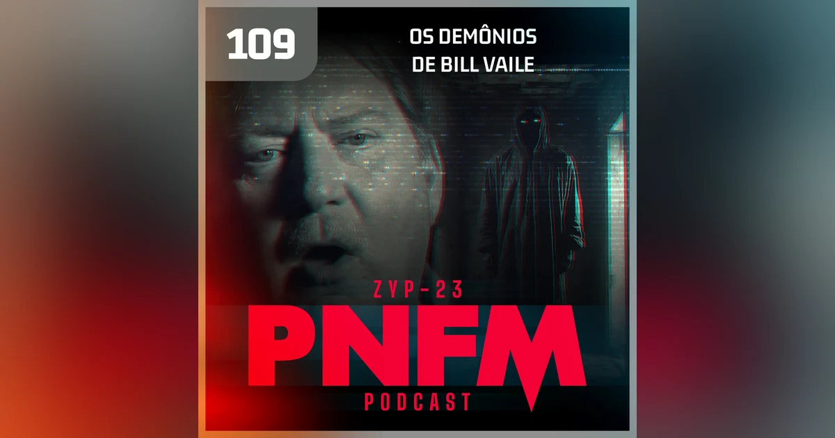 PNFM - EP109 - Os Demônios de Bill Vaile