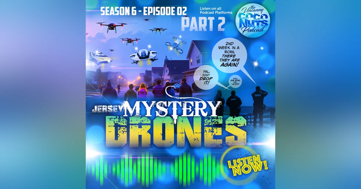 S6E02: Jersey Mystery Drones, PART 2