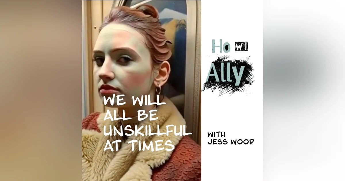 We Will All Be Unskillful At Times