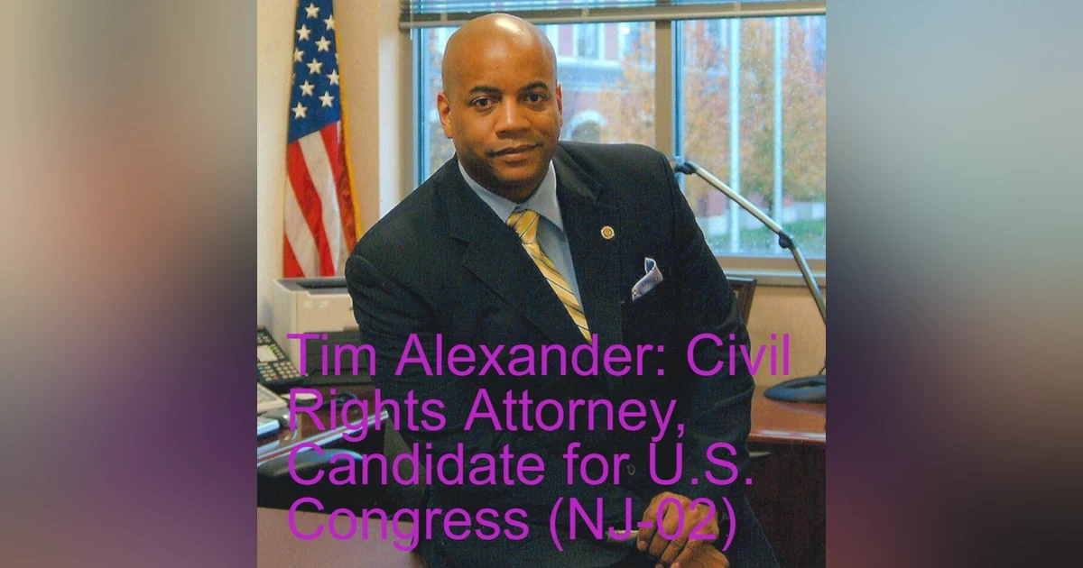 Tim Alexander: Civil Rights Attorney, Candidate for U.S. Congress (NJ-02)