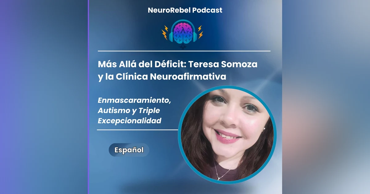 Más Allá del Déficit: Teresa Somoza y la Clínica Neuroafirmativa  Enmascaramiento,  Autismo y Triple  Excepcionalidad