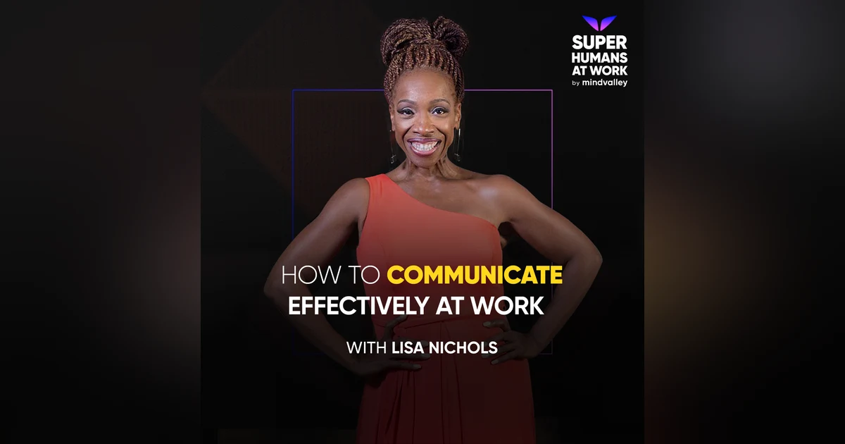 How To Communicate Effectively At Work —  Lisa Nichols