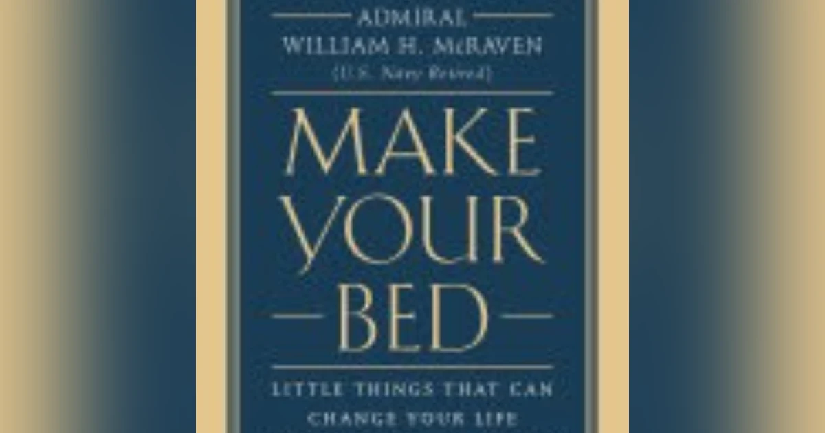 Make Your Bed: The Transformative Power of Small Habits and Resilience