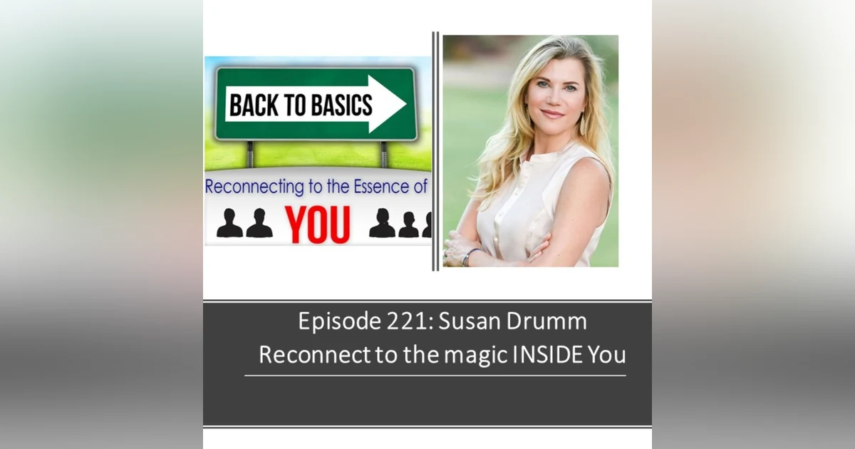 E221: Susan Drumm - Reconnect to the magic INSIDE you