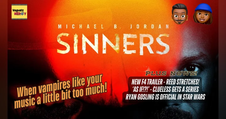image for Episode 90: Sinners Movie Review, Star Wars Celebration, Reed stretches in latest Fantastic Four trailer