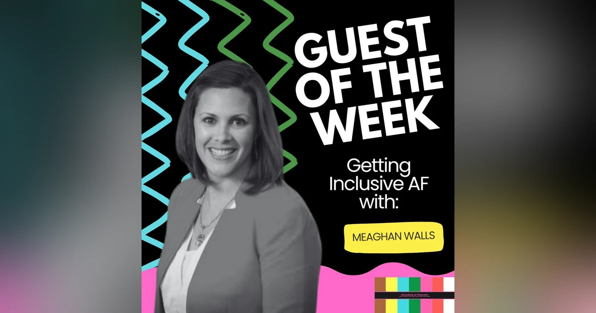 Getting Inclusive AF with Meaghan Walls