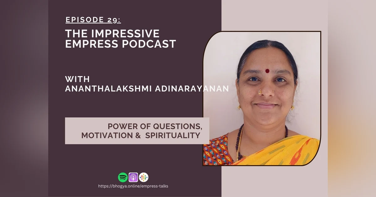 Ep 29 : The Power of Questions, Motivation & Spirituality with Ananthalakshmi Adinarayanan