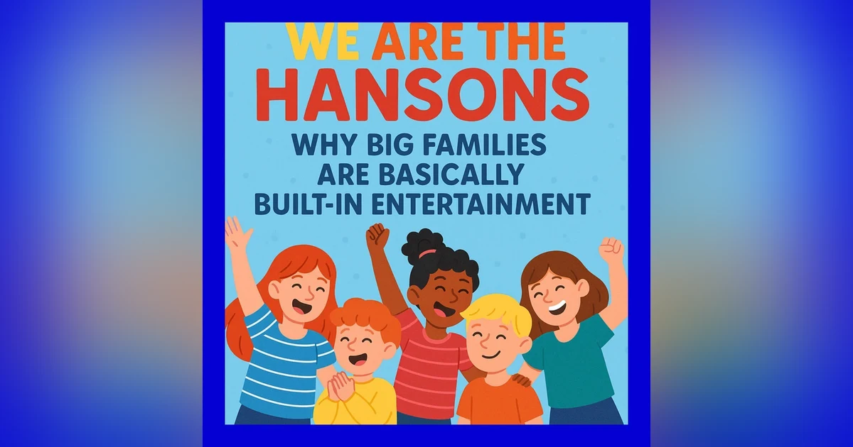 Why Big Families Are Built-In Entertainment – Life with the Hansons