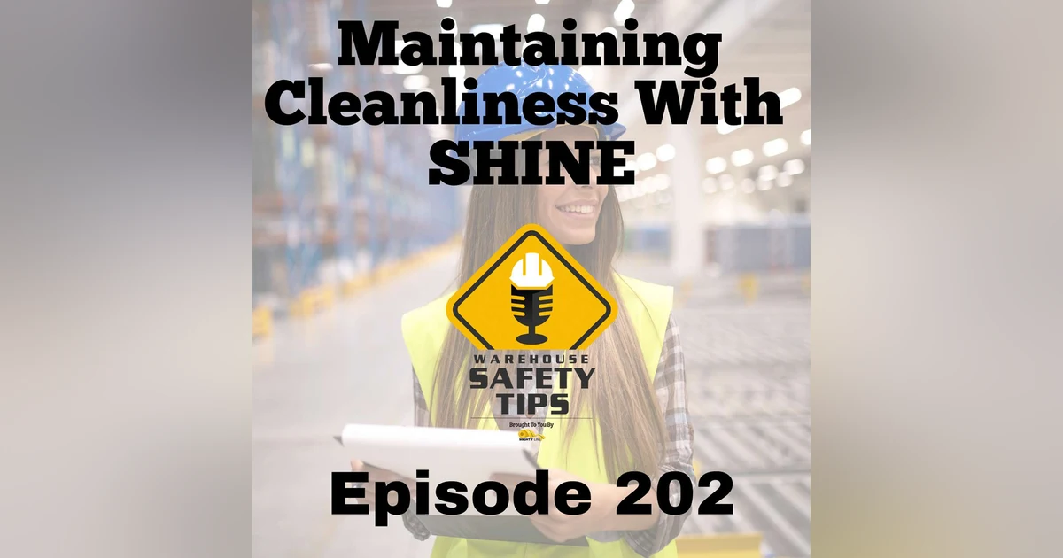 S4 Ep202: Warehouse Safety Tips | Episode 202 | Maintaining Cleanliness with 'SHINE'