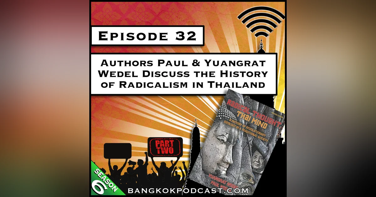 Authors Paul & Yuangrat Wedel Discuss the History of Radicalism in Thailand - Part 2 [S6.E32]