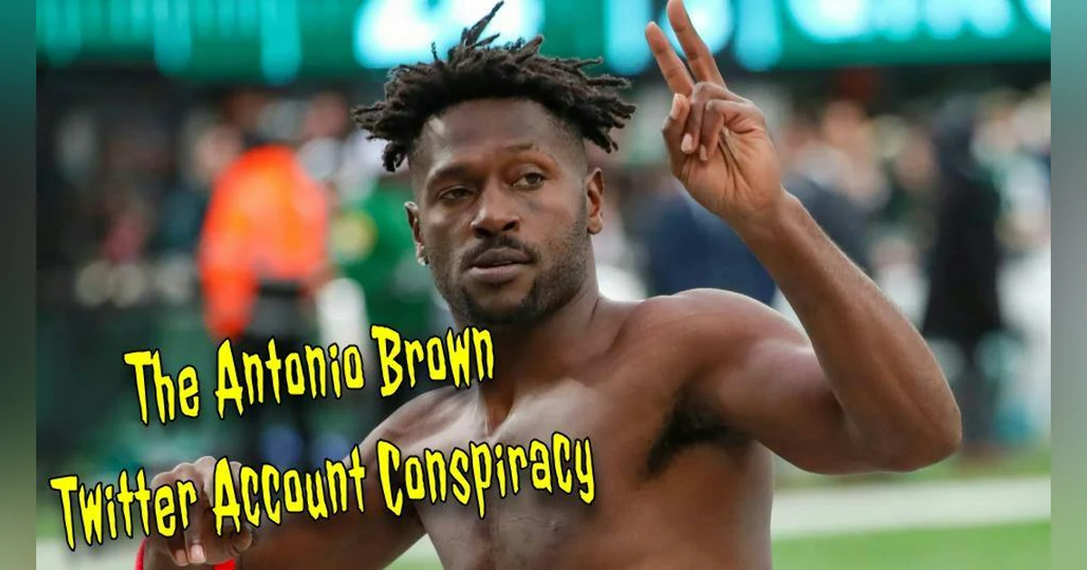 The Antonio Brown Twitter Account Conspiracy