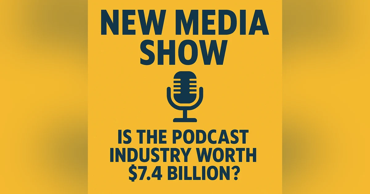 Is the Podcasting Industry Really Worth 7.4 Billion? #629