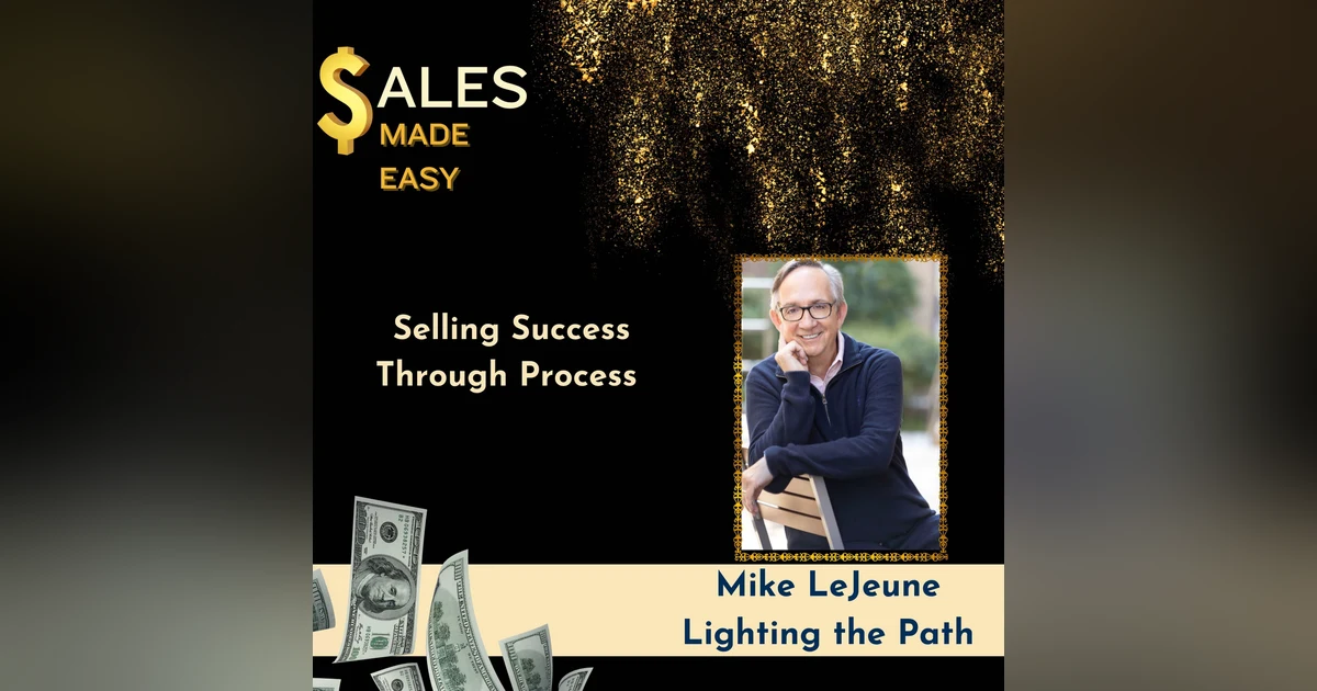 Selling Success Through Process With Mike LeJeune