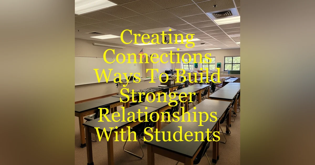 Creating Connections - Ways To Build Stronger Relationships With Students
