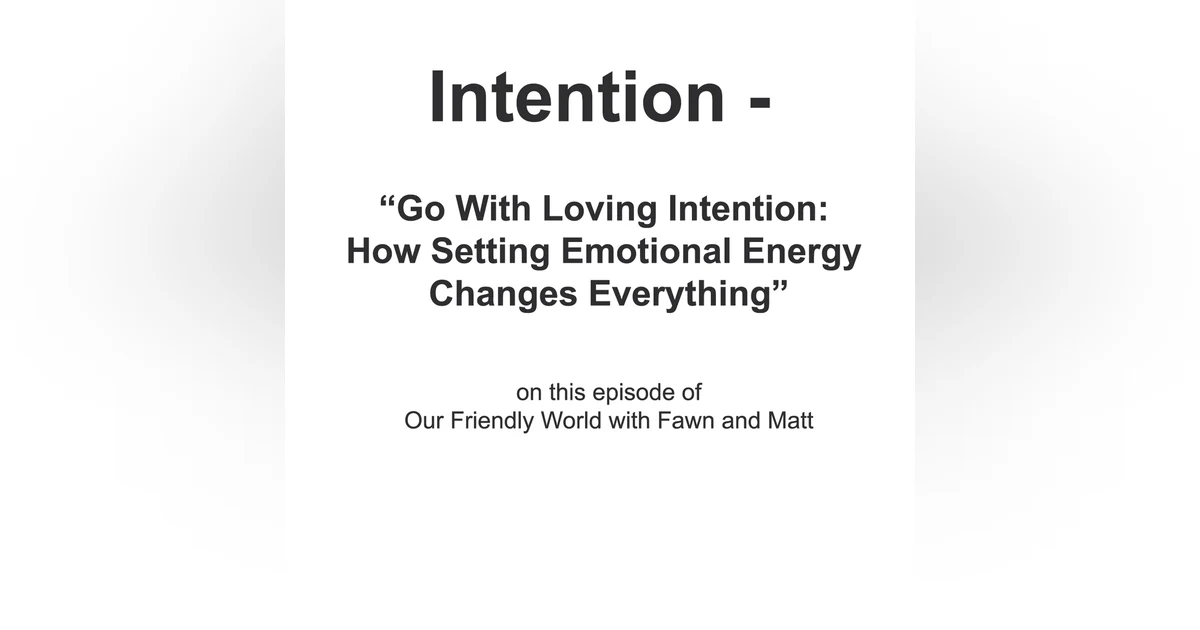 “Go With Loving Intention: How Setting Emotional Energy Changes Everything”