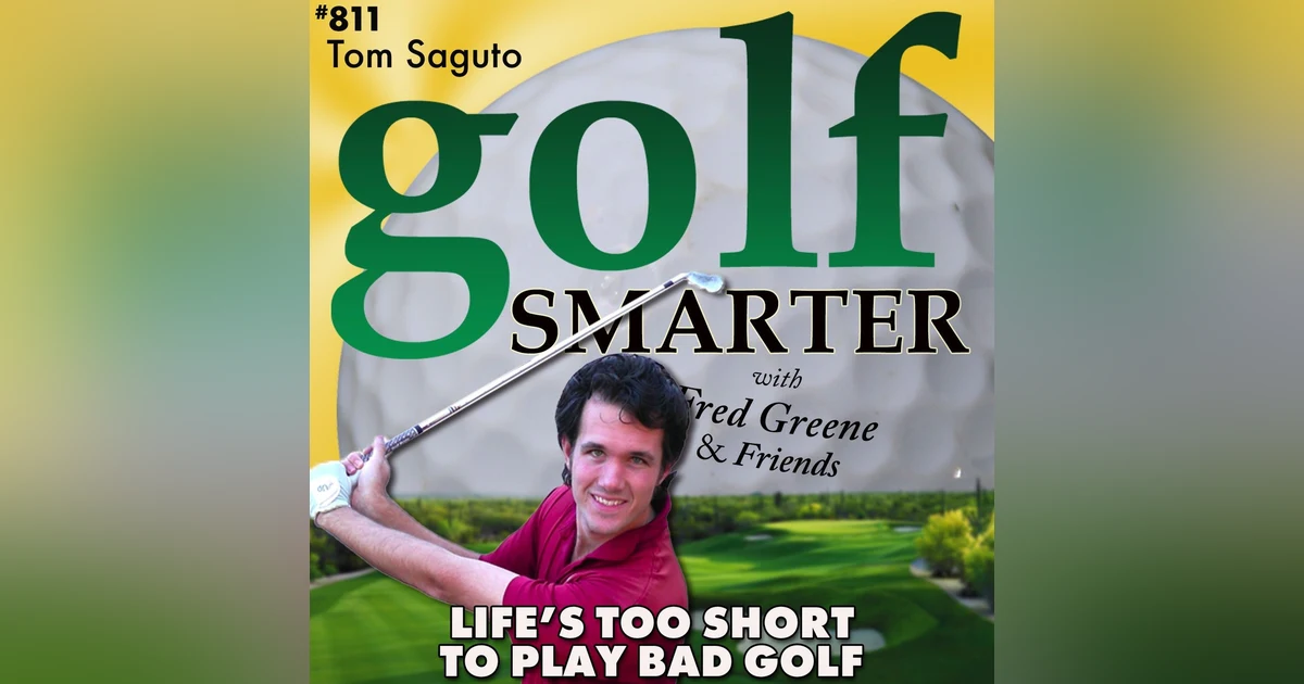 Life’s Too Short to Play Bad Golf with YouTube Instructor Tom Saguto
