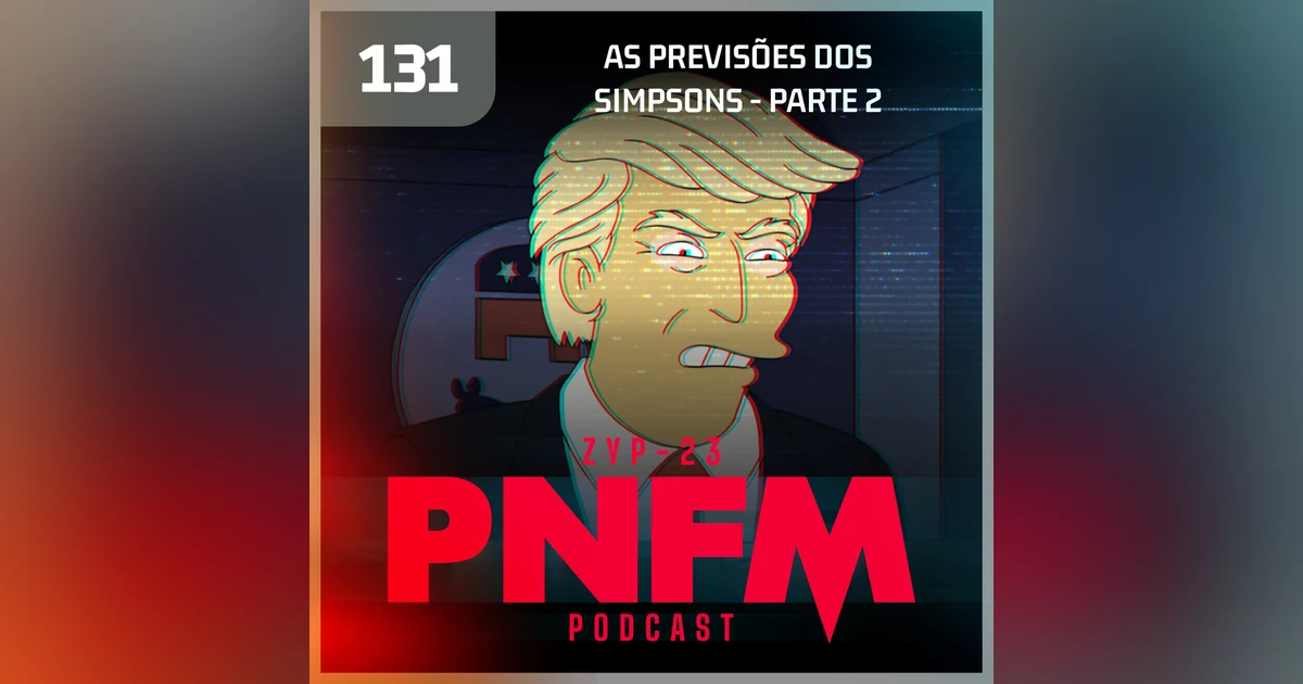 PNFM - EP131 - As Previsões dos Simpsons - Parte 02