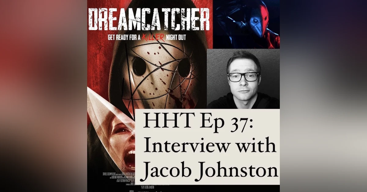 Ep 37: Interview w/Jacob Johnston, Writer/Director of “Dreamcatcher” (2021)