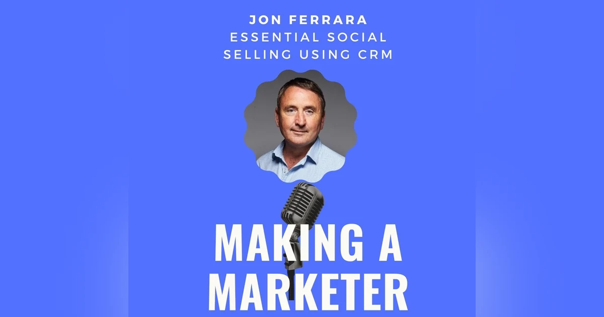 Essential Social Selling Using CRM with Jon Ferrara