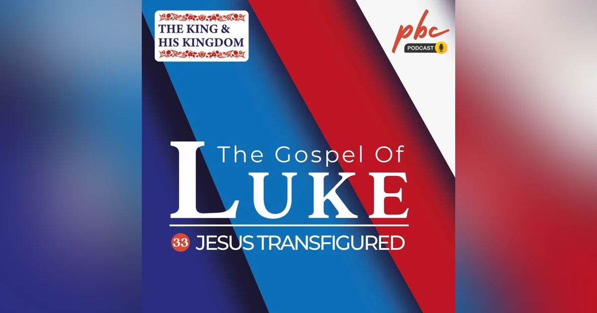 Luke Series (33) | Jesus Transfigured