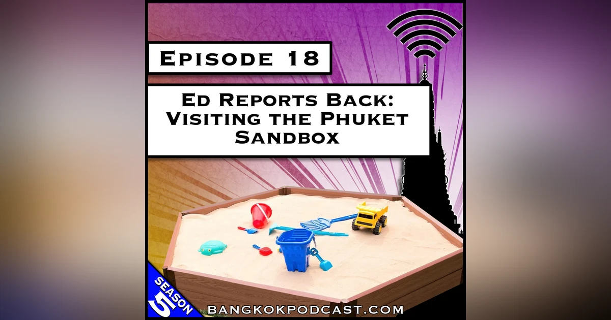 Ed Reports Back: Visiting the Phuket Sandbox [S5.E18]