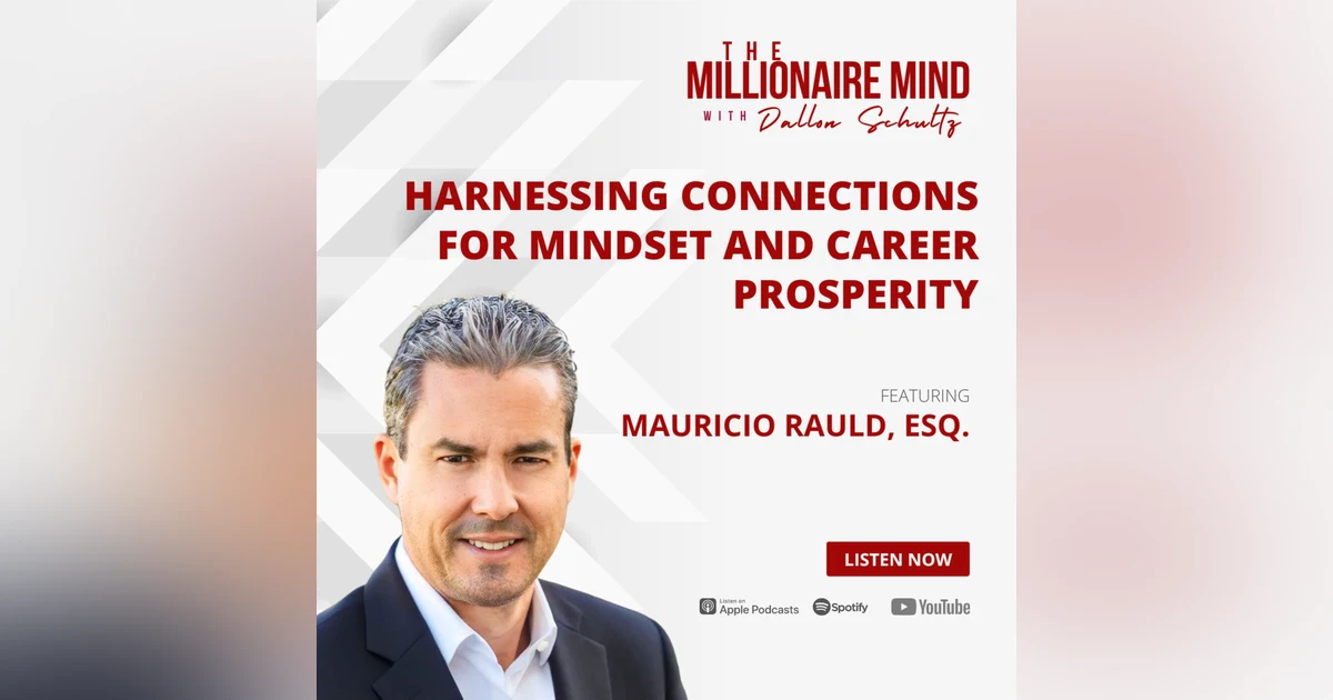 EP36: Harnessing Connections for Mindset and Career Prosperity with Mauricio Rauld, Esq.