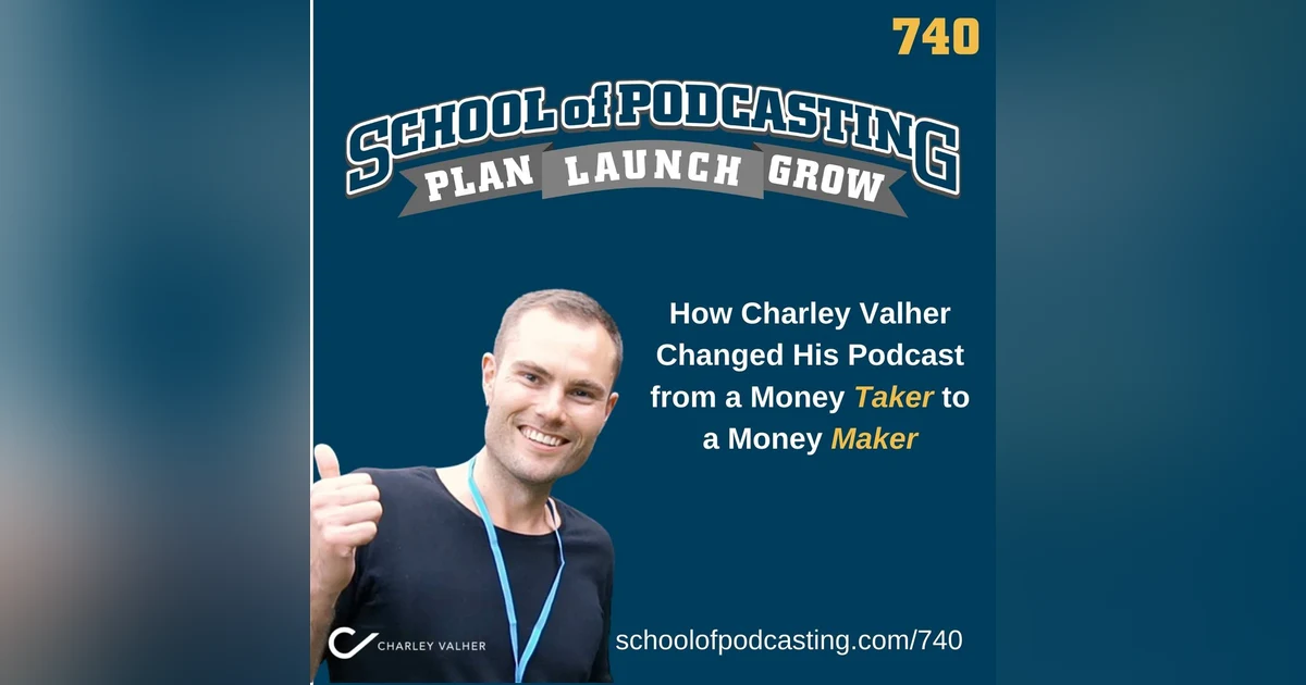 How Charley Valher Changed His Podcast from a Money Taker to a Money Maker