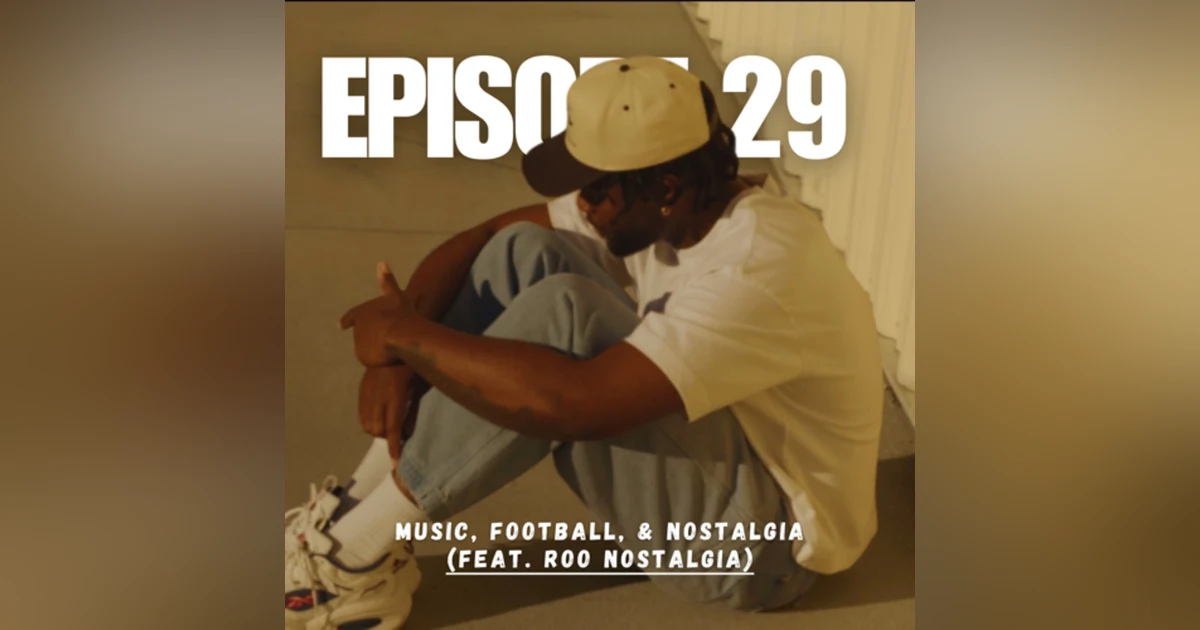Music, Football, & Nostalgia (feat. Roo Nostalgia)