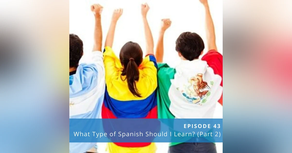 What Type of Spanish Should You Learn? (Part 2) ♫ [ENCORE]