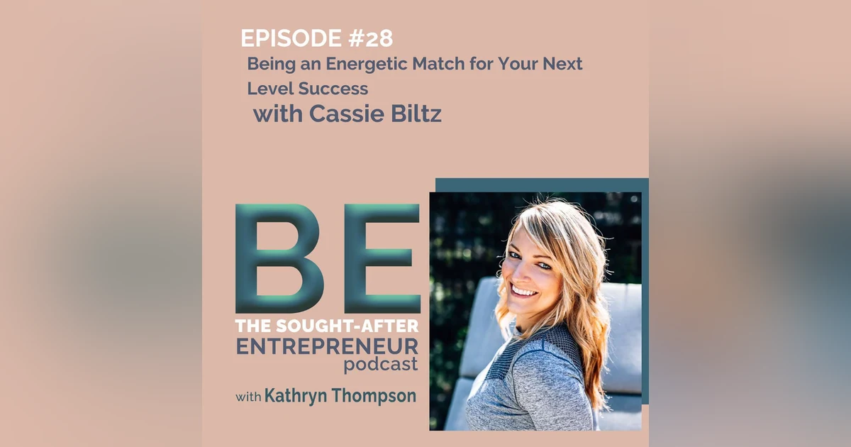 How to BE an Energetic Match for Your Next Level of Business Success with Cassie Biltz