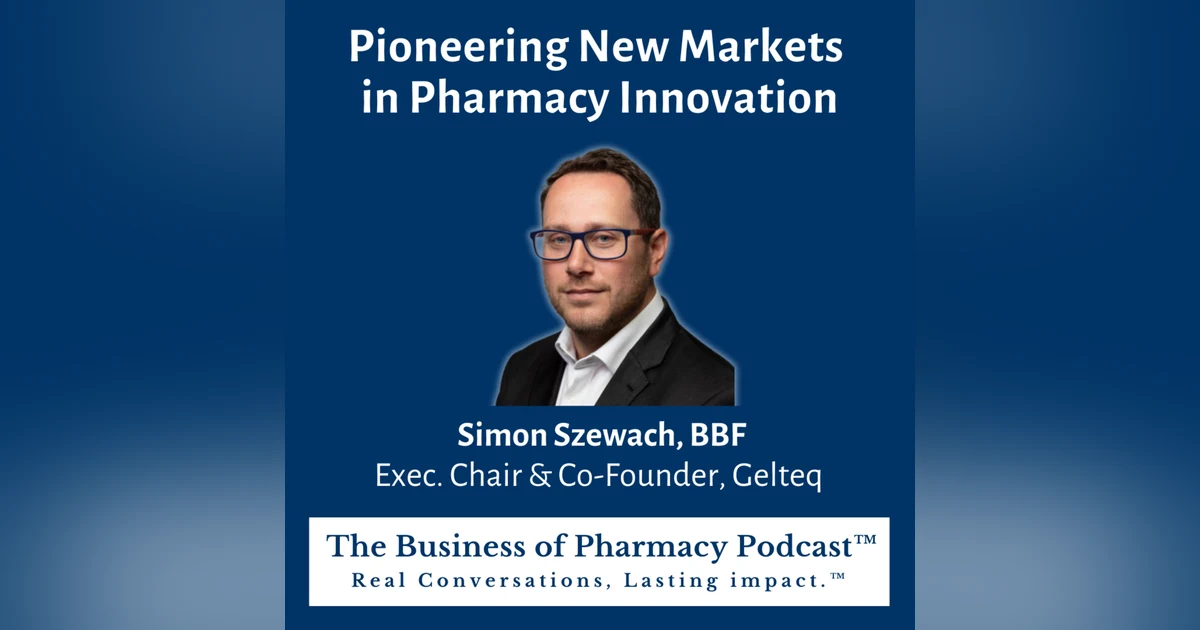 Pioneering New Markets in Pharmacy Innovation | Simon Szewach, BBF Exec. Chair & Co-Founder, Gelteq