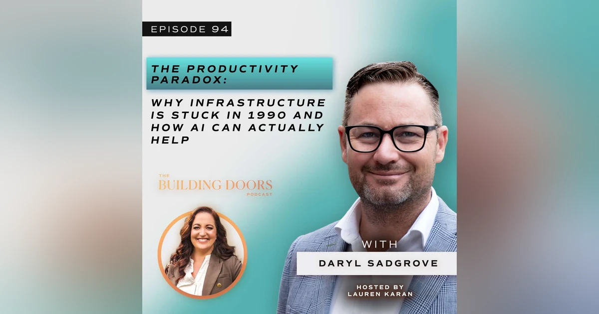 94. The Productivity Paradox: Why Infrastructure Is Stuck in 1990 and How AI Can Actually Help with Daryl Sadgrove