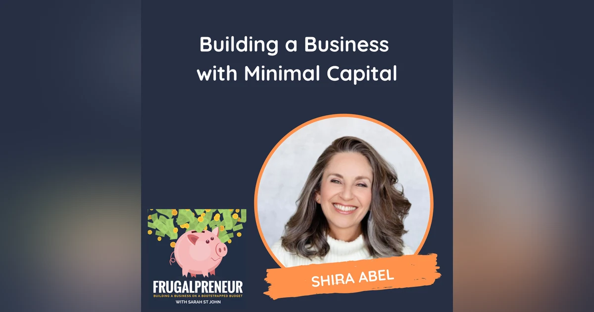 Building a Business with Minimal Capital (with Shira Abel)